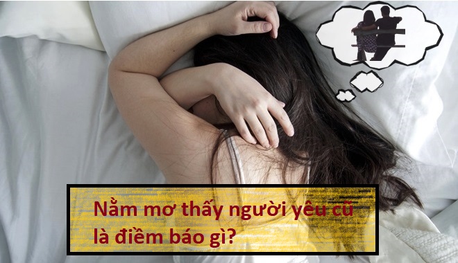 Giải đáp] Nằm mơ thấy người yêu cũ là điềm báo gì ? hên hay xui ?