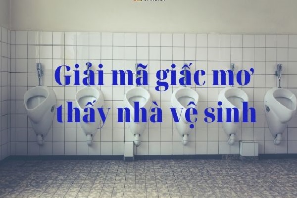 Nằm mơ thấy nhà vệ sinh công cộng, bẩn có ý nghĩa gì?-2 Mơ thấy nhà vệ sinh công cộng, nhà vệ sinh bẩn báo điềm gì?