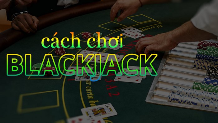 Ngày bỏ túi Cách chơi Blackjack 3 ván bài cho người mới bắt đầu