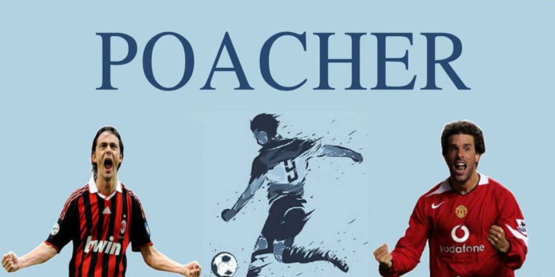 Kẻ săn trộm trong bóng đá là gì? Vai trò của người ghi bàn
